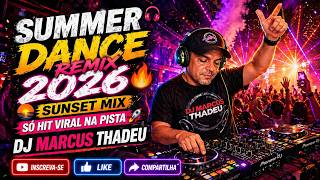🔥 SUMMER DANCE REMIX 2026 | SUNSET MIX 🌅 SÓ HIT VIRAL 🎧 DJ MARCUS THADEU