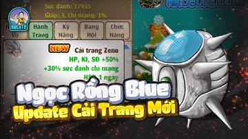 NGỌC RỒNG BLUE - UPDATE CẢI TRANG MỚI, SIÊU THẦN ZENO QUÁ MẠNH LUÔN !