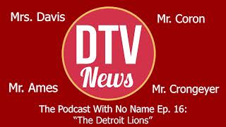 DTV Podcast With No Name Episode 16: The Detroit Lions (Teacher Podcast)