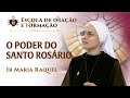 O poder do Santo Rosário - Escola de oração e formação -  Ir Maria Raquel