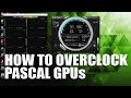 Ultimate How to Overclock Pascal GPU Guide - GTX 1060, GTX 1070, GTX 1080, GTX Titan X