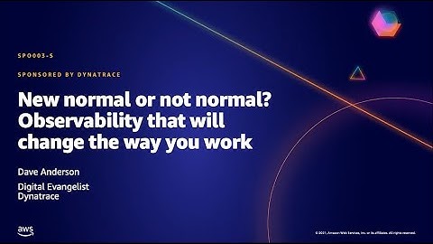 AWS AMER Summit May 2021 | New normal or not normal? Observability that will change the way you work