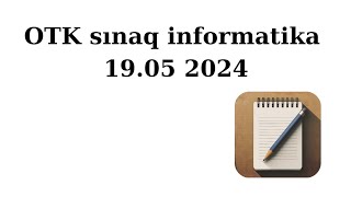 Otk sınaq informatika (19 may 2024)