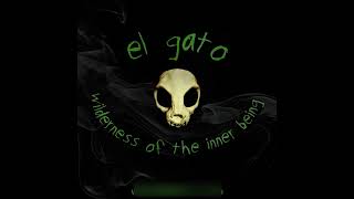 El Gato - Wilderness Of The Inner Being