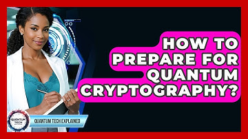 How To Prepare For Quantum Cryptography? - Quantum Tech Explained