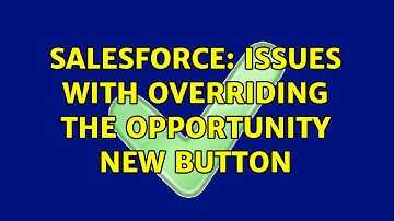 Salesforce: Issues with overriding the Opportunity New button