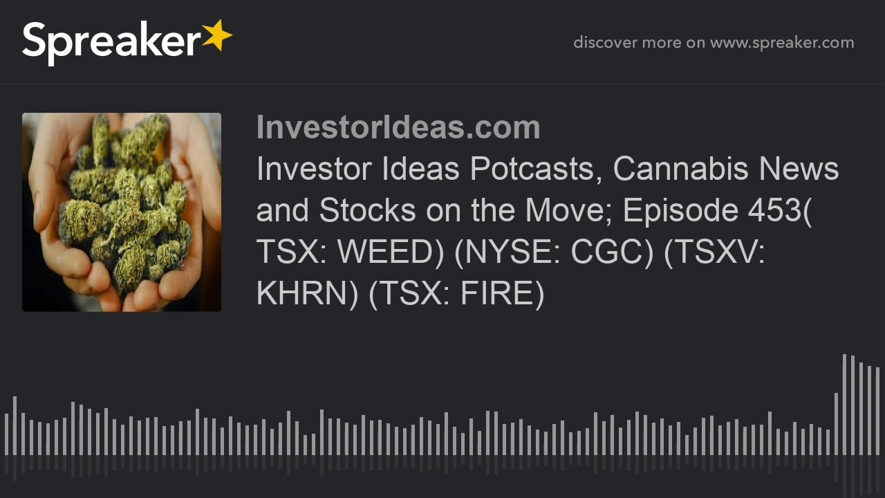 Investor Ideas Potcasts, Cannabis News and Stocks on the Move; Episode