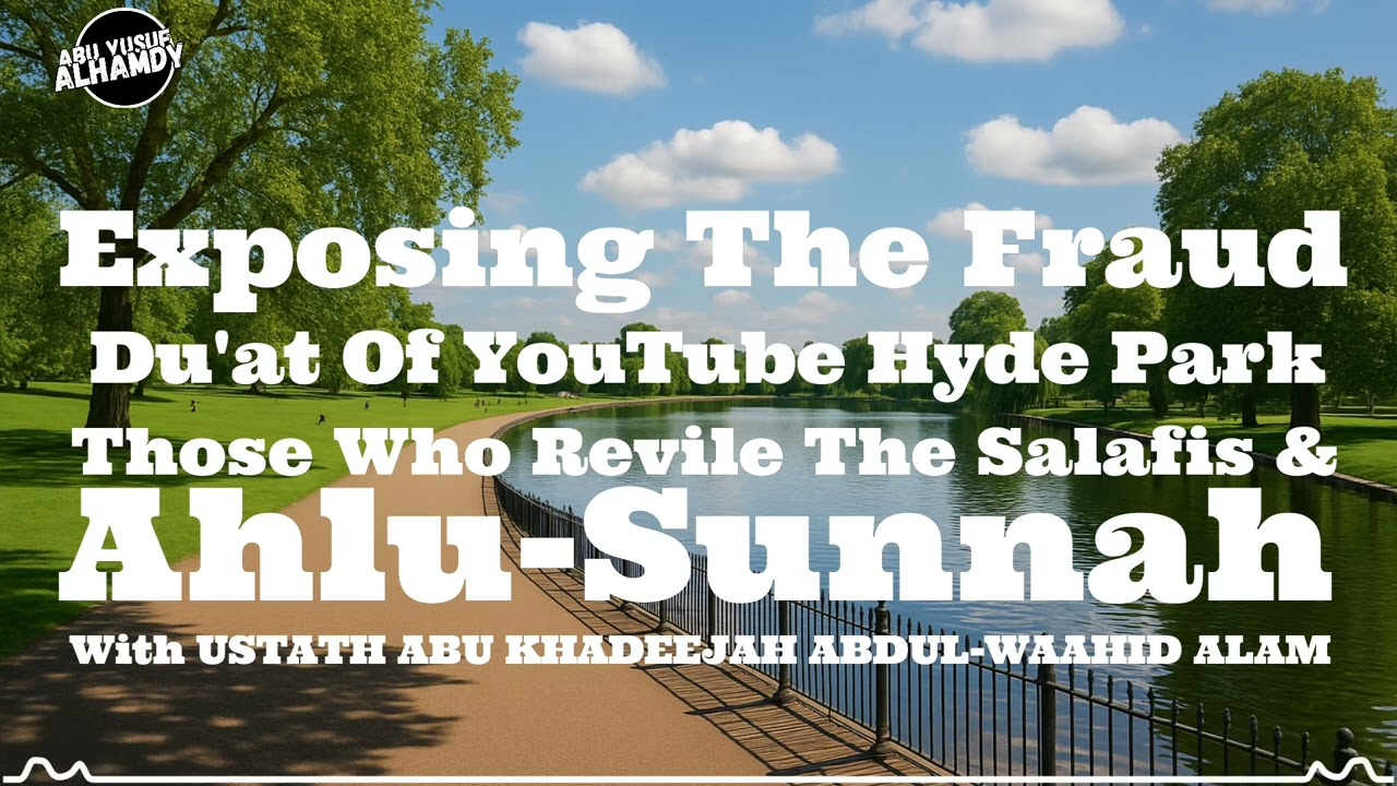 Exposing The Pseudo of Du'at Of YouTube Hyde Park, Those Who Revile The Salafis & Ahlus-Sunnah!