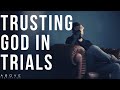 TRUSTING GOD IN TRIALS | Learn From The Hard Times - Inspirational & Motivational Video