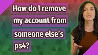 How do I remove my account from someone else's ps4?