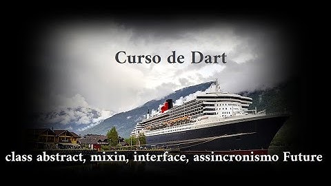 Curso (tutorial) de Dart para Flutter. Classes abstratas, mixins, interface, programação assíncrona.