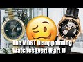 The MOST Disappointing Watches Ever! (Part 1)