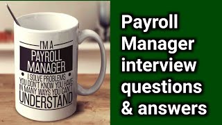 Payroll Manager interview questions and answers