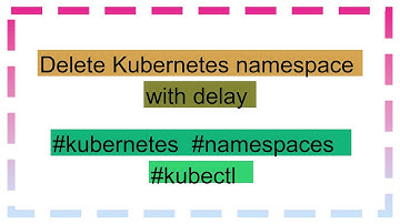 Delete Kubernetes namespace with delay