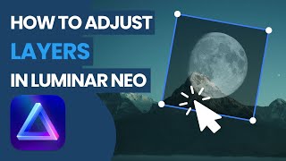 Luminar NEO: How To Adjust & Transform Layers