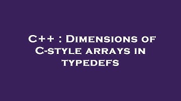 C++ : Dimensions of C-style arrays in typedefs
