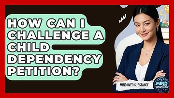 How Can I Challenge A Child Dependency Petition? - Mind Over Substance