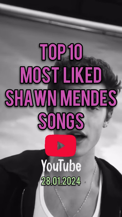 Top 10 Shawn Mendes' Most Liked Songs #shawnmendes