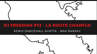 DJFREEMAN972 - La route Chanflo- Remix DANCEHALL shatta - Max Ransay