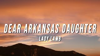 Video thumbnail of "Lady Lamb - Dear Arkansas Daughter (Lyrics)"