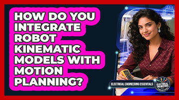 How Do You Integrate Robot Kinematic Models With Motion Planning?