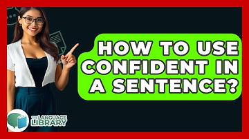 How To Use Confident In A Sentence? - The Language Library
