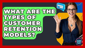 What Are The Types Of Customer Retention Models? - Customer Support Coach