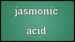 Jasmonic acid Meaning