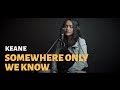 Somewhere Only We Know | Keane (Cover)