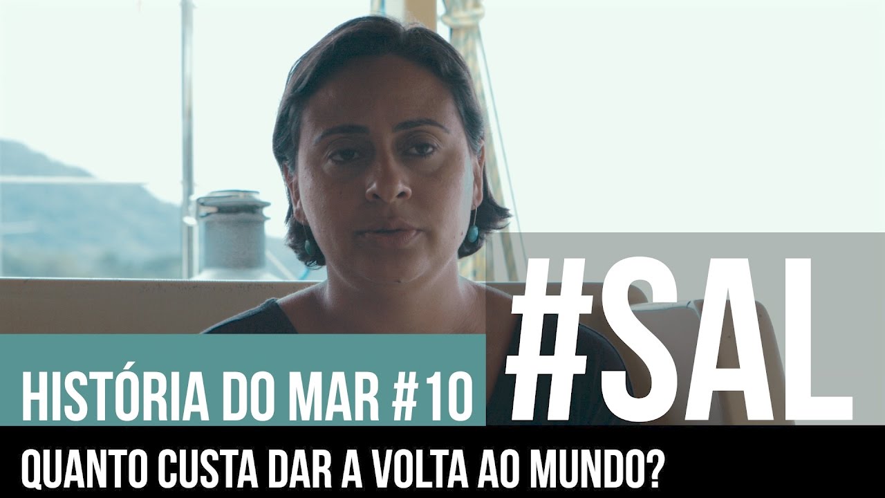 QUANTO CUSTA DAR UMA VOLTA AO MUNDO EM UM VELEIRO | HISTORIA DO MAR #10 | #SAL