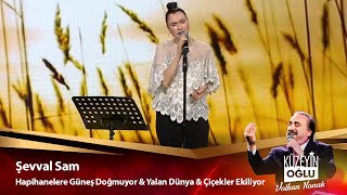 Şevval Sam - Hapishaneler Güneş Doğmuyor & Yalan dünya & Çiçekler Ekiliyor