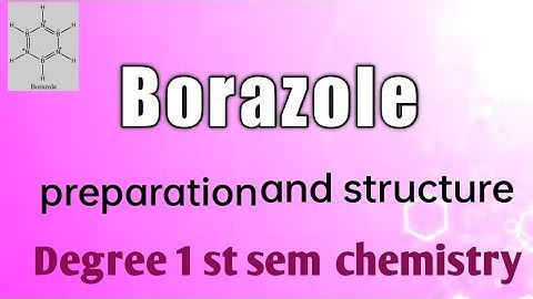 Borazole or borazine preparation and structure .....degree 1 st sem chemistry