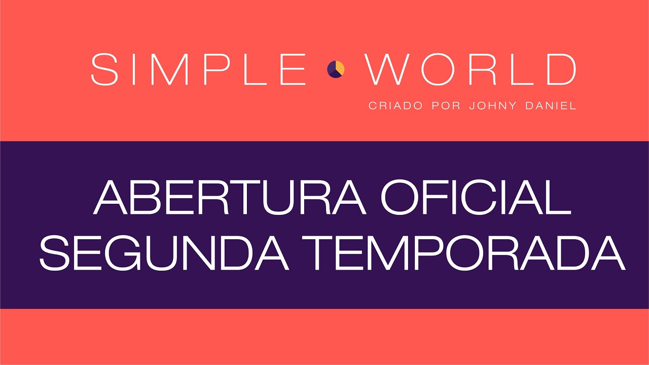 ABERTURA OFICIAL - SIMPLE WORLD (SEGUNDA TEMPORADA)