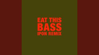 Eat This Bass (ipon Remix)