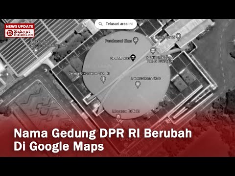 Nama Gedung DPR RI Berubah di Google Maps | Perkumpulan Tikus Berdasi