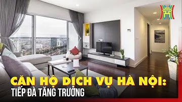 Hà Nội: Căn hộ dịch vụ giữ đà tăng trưởng | Tin tức