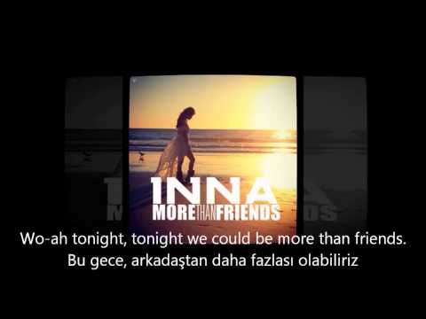 Inna More Than Friends lyrics Türkçe Altyazı (Turkish-English Sub.)