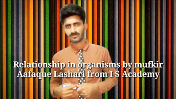Relationship in organisms by I S Academy #Mufkir Afaque Lashari#