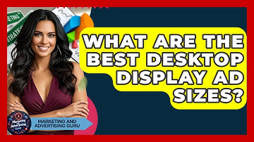 What Are The Best Desktop Display Ad Sizes? - Marketing and Advertising Guru