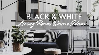 BLACK & WHITE LIVING ROOM DECOR IDEAS