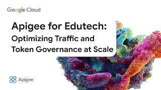 Apigee for Edutech: Optimizing Traffic and Token Governance at Scale