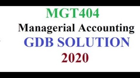 MGT404-Managerial Accounting -GDB SOLUTION 2020//FOR VU STUDENT//ONLINE BUSINESS