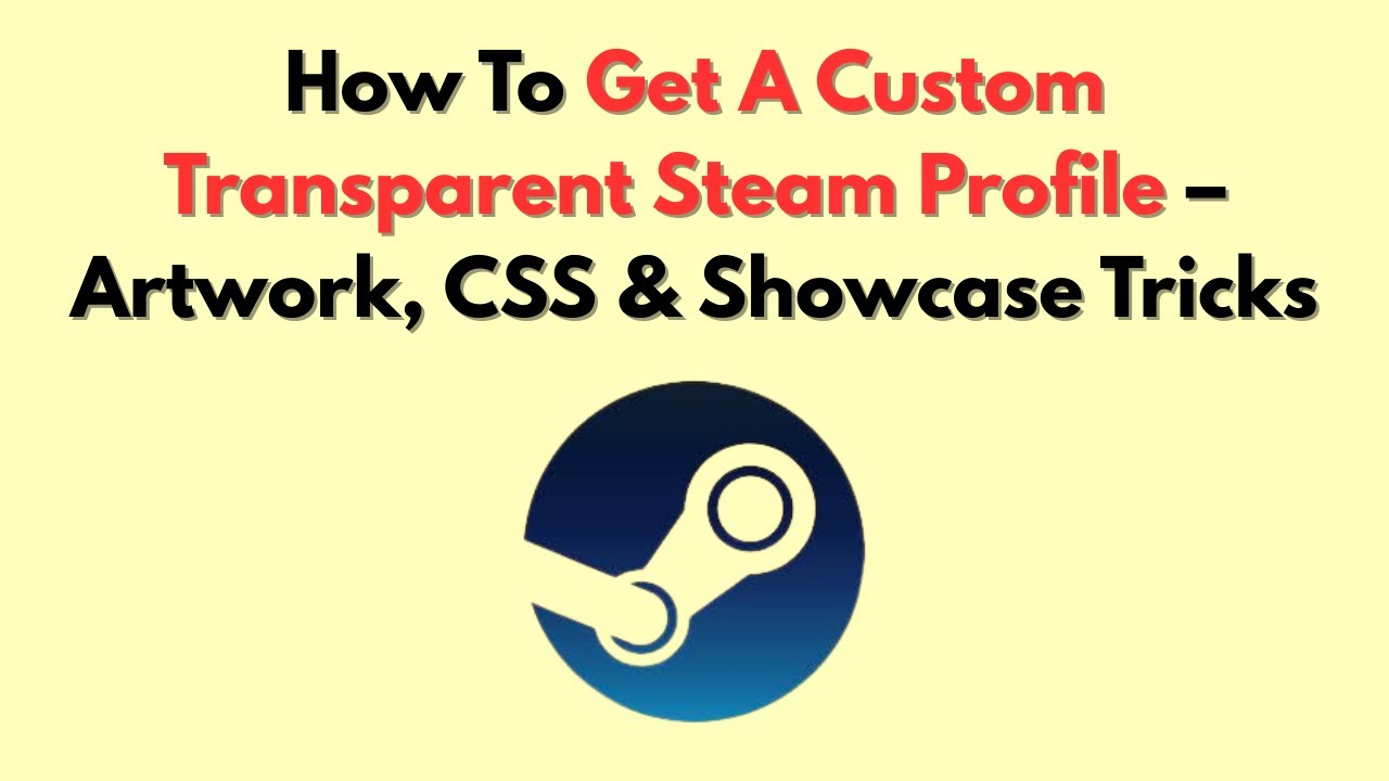 How To Get A Custom Transparent Steam Profile – Artwork, CSS & Showcase Tricks