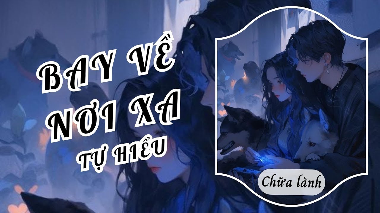 BAY VỀ NƠI XA /  TỰ HIỂU | TRẦN MINH TRANG SỐ 5