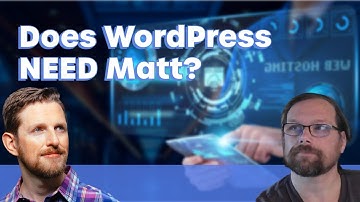 Does WordPress NEED Automattic or Matt Mullenweg?
