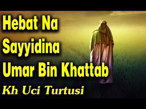 hebat-na-sayyidina-umar-bin-khattab-ceramah-sunda-kh-uci-turtusi-pohara-jasa-2019