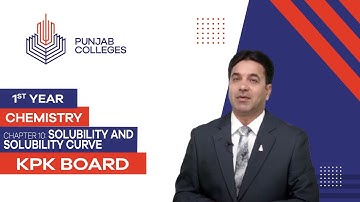 PGC Lectures-Inter Part 1-KPK Board-Chemistry-Chapter 10 - Solubility and Solubility Curve