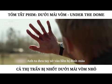 Tóm Tắt Phim- DƯỚI MÁI VÒM - UNDER THE DOME -  Lê Giang