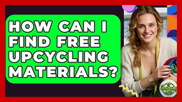 How Can I Find Free Upcycling Materials? - The Upcycle Lab