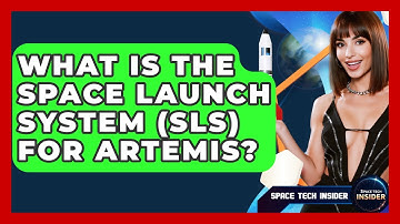 What Is The Space Launch System (SLS) For Artemis? - Space Tech Insider